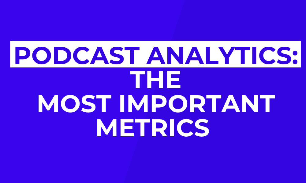 The most important metrics in podcast analytics