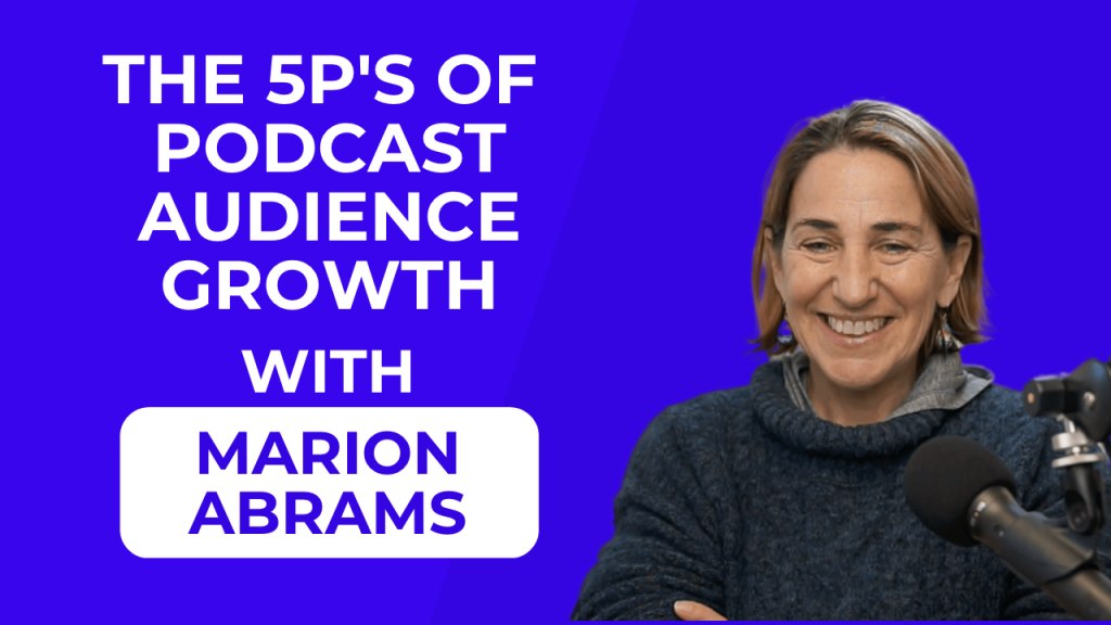 The 5Ps of podcast audience growth with Marion Abrams